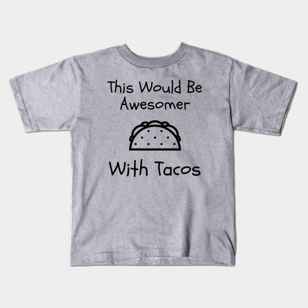 This Would Be Awesomer With Tacos Kids T-Shirt by Funnin' Funny